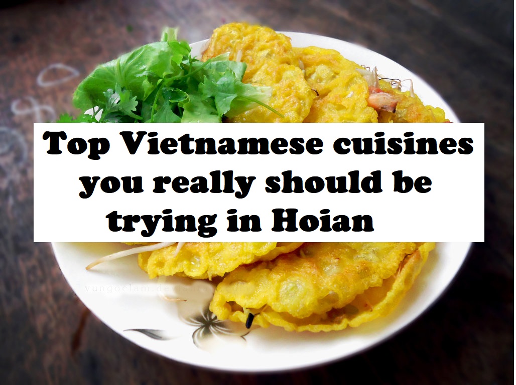 What to eat and Travel Tips (Part 7): Top Vietnamese cuisines you really should be trying in Hoian