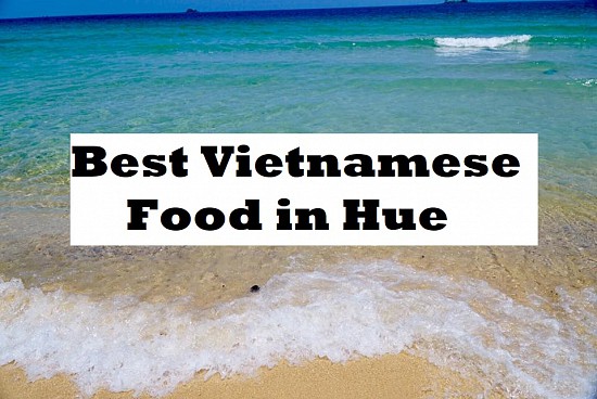 What to eat and Travel Tips (Part 6): Best Vietnamese Food in Hue