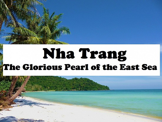 Top places to travel in Vietnam (Part 12): Nha Trang - The Glorious Pearl of the East Sea