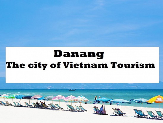 Top places to travel in Vietnam (Part 5): Danang – The city of Vietnam Tourism