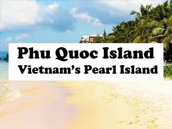 Top places to travel in Vietnam (Part 13): Phu Quoc Island – Vietnam’s Pearl Island