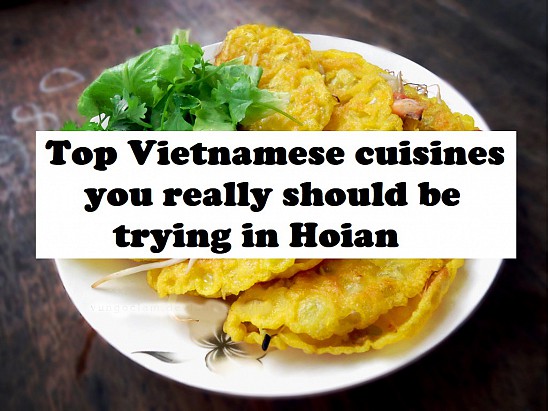 What to eat and Travel Tips (Part 7): Top Vietnamese cuisines you really should be trying in Hoian