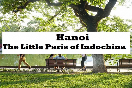 Top Places To Travel in Vietnam (Part 1): Hanoi - Little Paris of Indochina